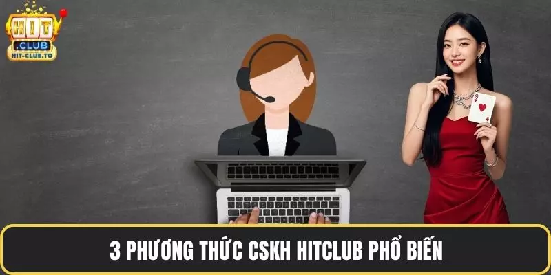3 phương thức CSKH HitClub phổ biến