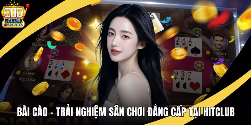 Bài Cào – Trải Nghiệm Sân Chơi Đẳng Cấp Tại HitClub