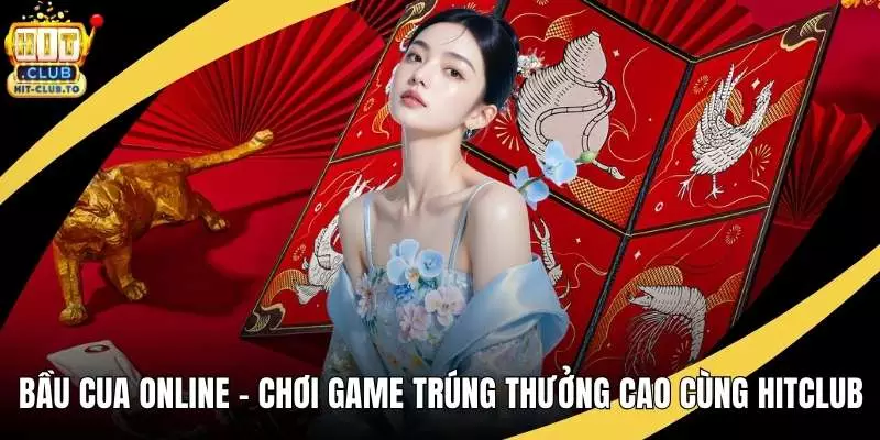 Bầu Cua Online - Chơi Game Trúng Thưởng Cao Cùng Hitclub