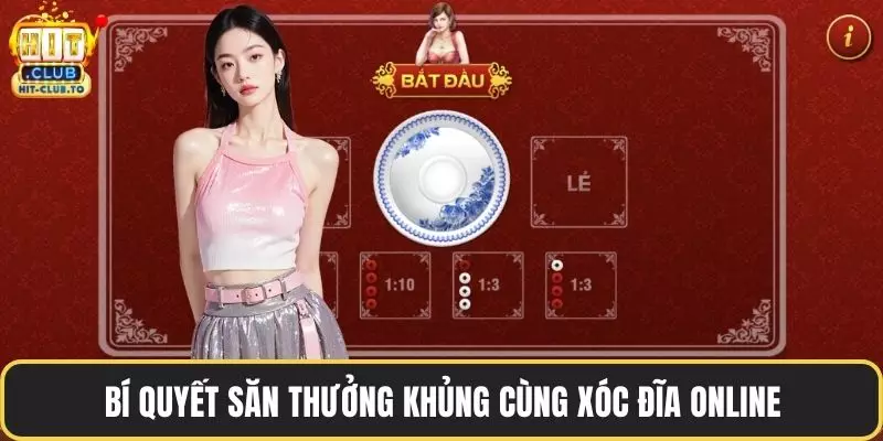 Bí quyết săn thưởng khủng cùng xóc đĩa online