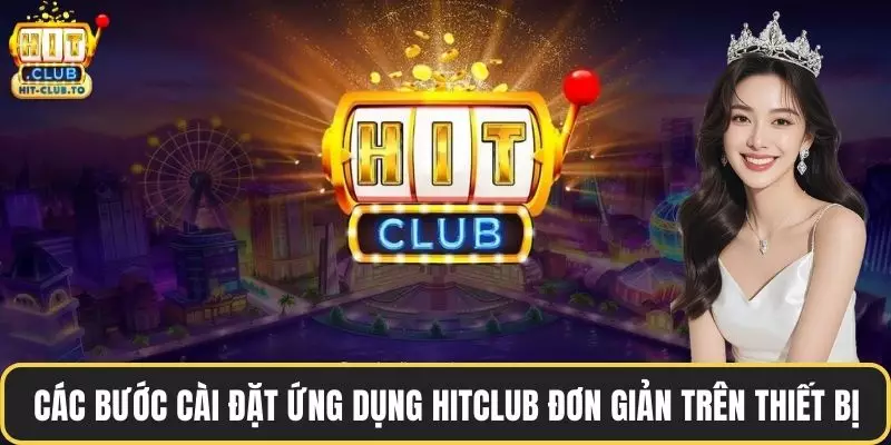 Các bước cài đặt ứng dụng HitClub đơn giản trên thiết bị