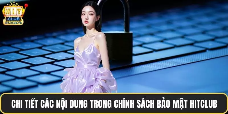 Chi tiết các nội dung trong chính sách bảo mật HitClub
