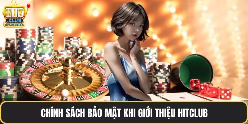 Chính sách bảo mật khi giới thiệu HitClub