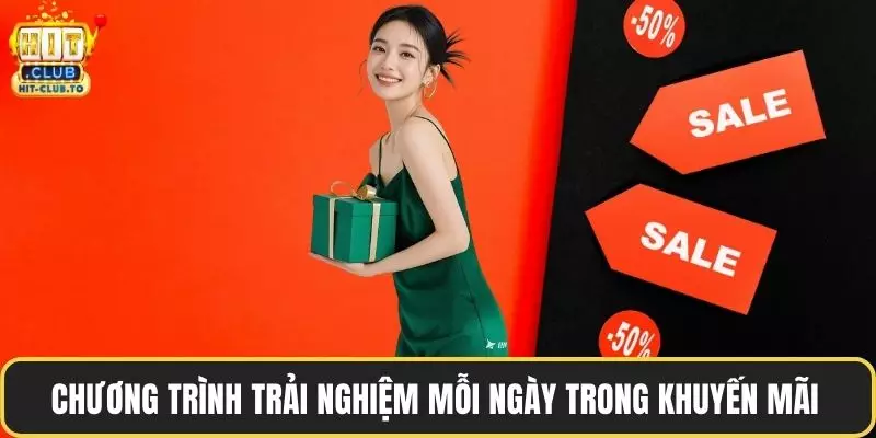 Chương trình trải nghiệm mỗi ngày trong khuyến mãi