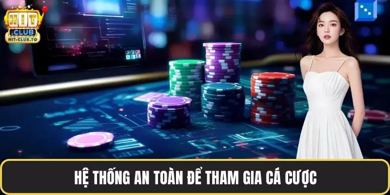 Hệ thống an toàn để tham gia cá cược
