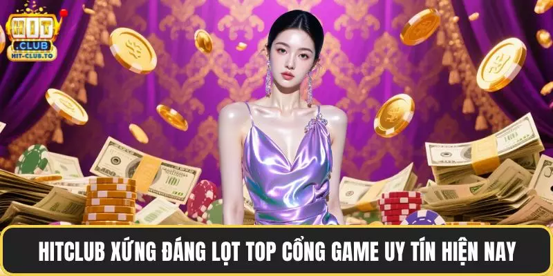 HitClub xứng đáng lọt top cổng game uy tín hiện nay