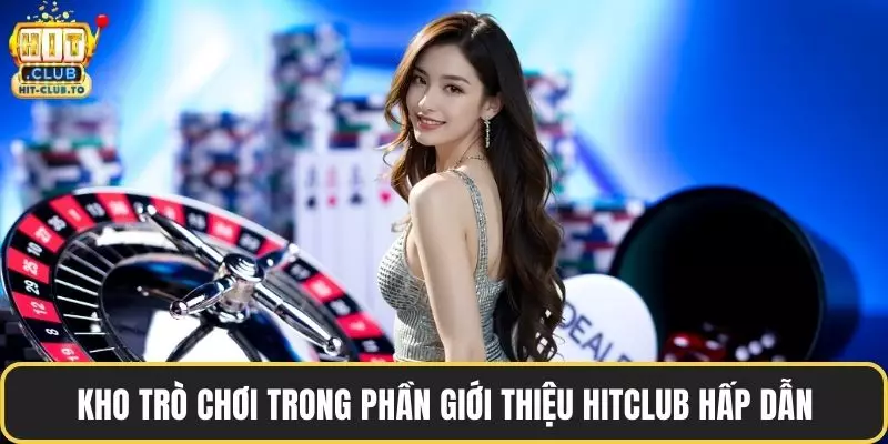 Kho trò chơi trong phần giới thiệu HitClub hấp dẫn