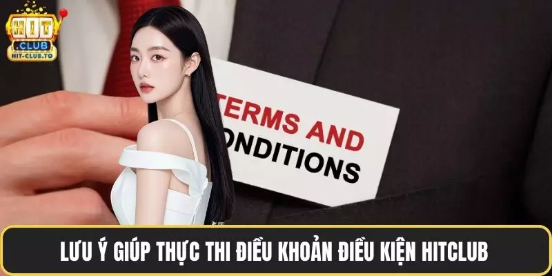 Lưu ý giúp thực thi điều khoản điều kiện HitClub 