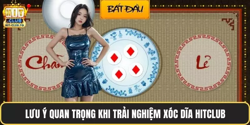Lưu ý quan trọng khi trải nghiệm xóc dĩa HitClub