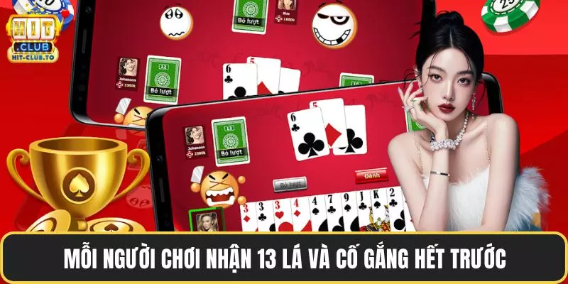 Mỗi người chơi nhận 13 lá và cố gắng hết trước