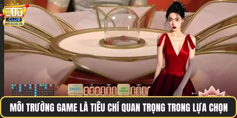Môi trường game là tiêu chí quan trọng trong lựa chọn