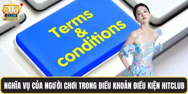 Nghĩa vụ của người chơi trong điều khoản điều kiện HitClub