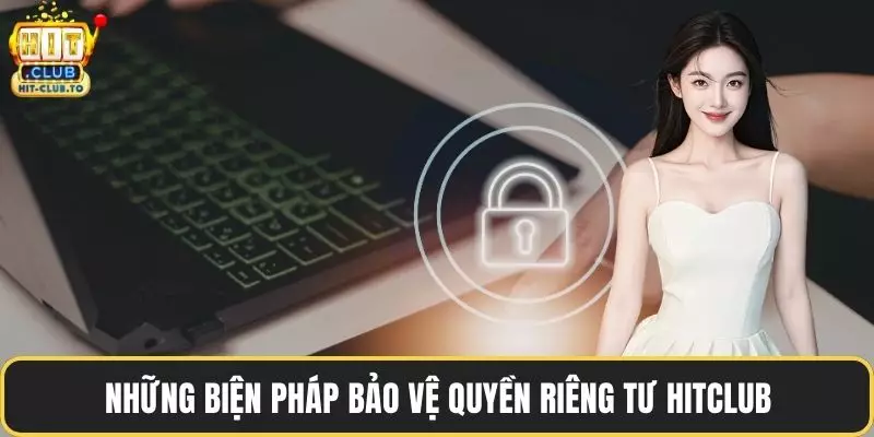 Những biện pháp bảo vệ quyền riêng tư HitClub