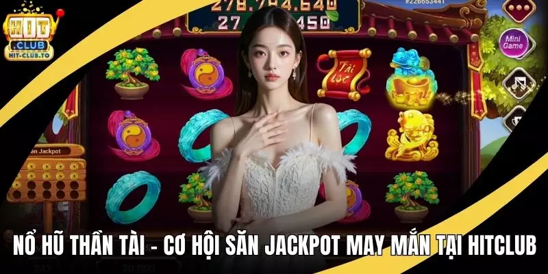 Nổ Hũ Thần Tài – Cơ Hội Săn Jackpot May Mắn Tại HitClub