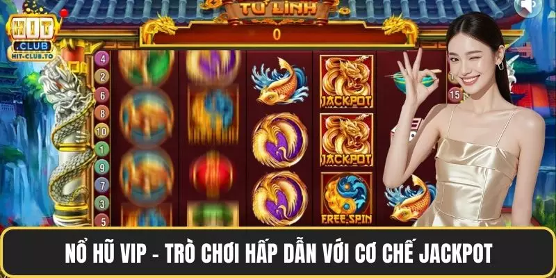 Nổ hũ VIP – Trò chơi hấp dẫn với cơ chế jackpot
