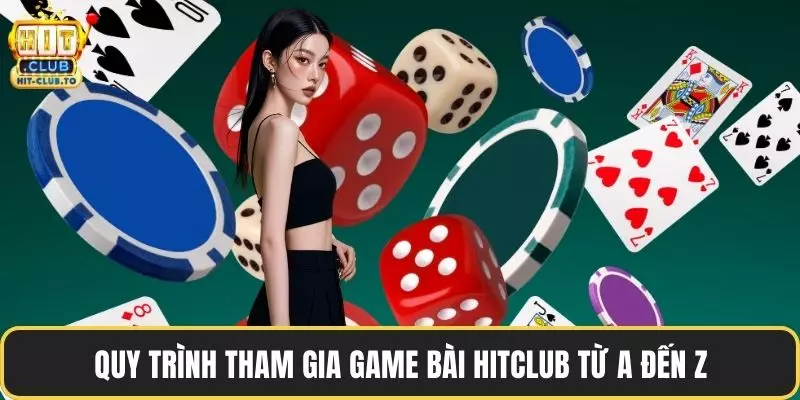 Quy trình tham gia game bài HitClub từ A đến Z