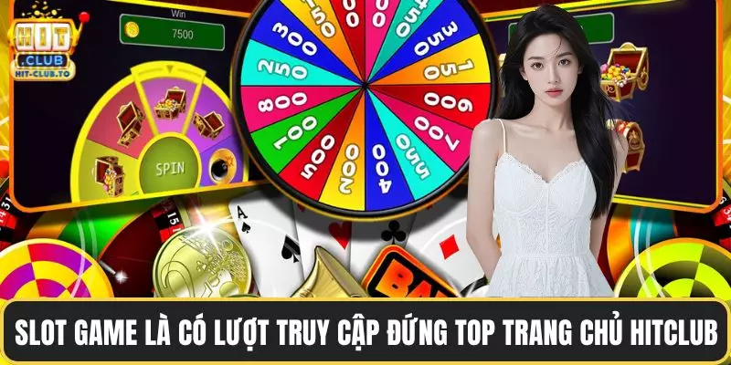 Slot game là có lượt truy cập đứng top trang chủ HitClub