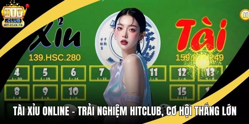 Tài Xỉu Online – Trải Nghiệm HitClub, Cơ Hội Thắng Lớn