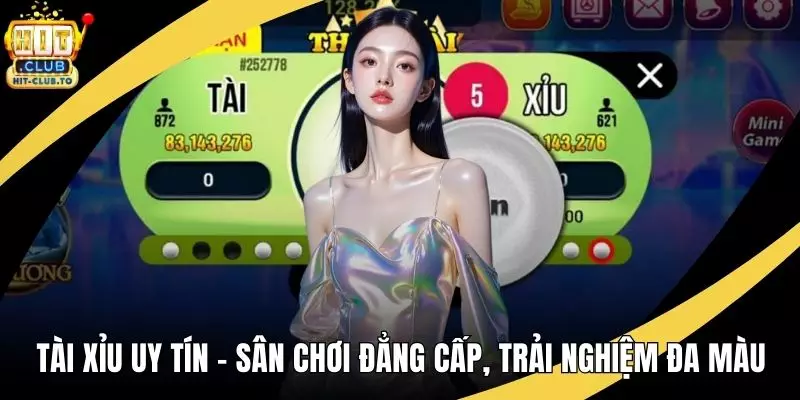 Tài Xỉu Uy Tín – Sân Chơi Đẳng Cấp, Trải Nghiệm Đa Màu