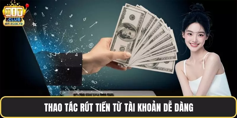 Thao tác rút tiền từ tài khoản dễ dàng