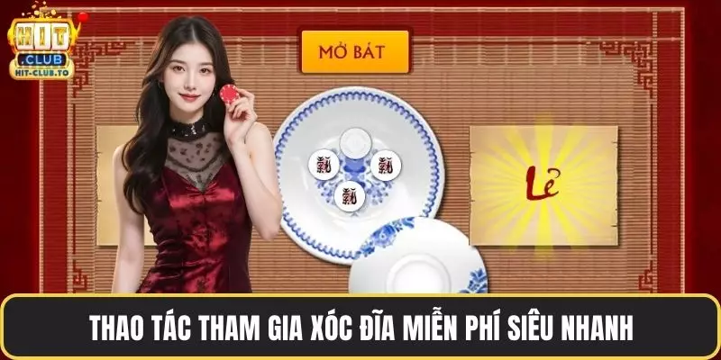 Thao tác tham gia xóc đĩa miễn phí siêu nhanh
