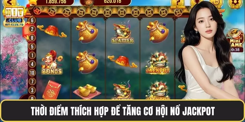 Thời điểm thích hợp để tăng cơ hội nổ jackpot