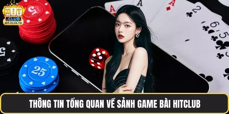 Thông tin tổng quan về sảnh game bài HitClub