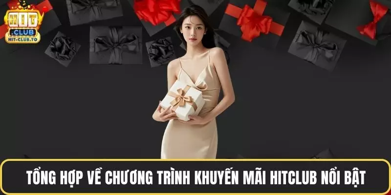 Tổng hợp về chương trình khuyến mãi HitClub nổi bật