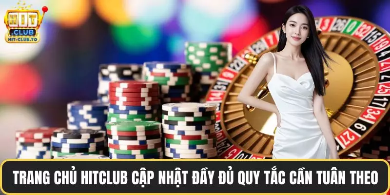 Trang chủ HitClub cập nhật đầy đủ quy tắc cần tuân theo