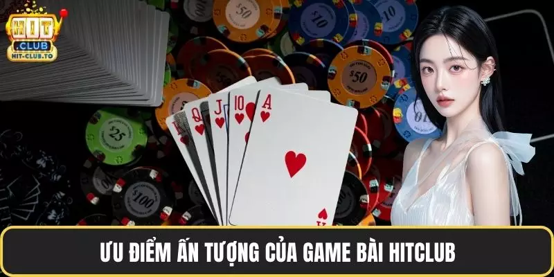 Ưu điểm ấn tượng của game bài HitClub
