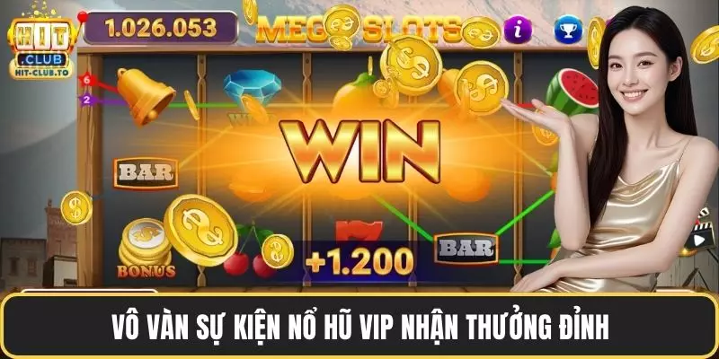 Vô vàn sự kiện nổ hũ vip nhận thưởng đỉnh